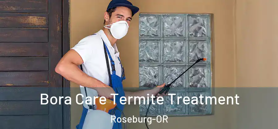Bora Care Termite Treatment Roseburg-OR