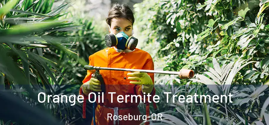 Orange Oil Termite Treatment Roseburg-OR